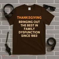 Thanksgiving Bringing Family Dysfunction Since 1863 T-Shirt thumb 5