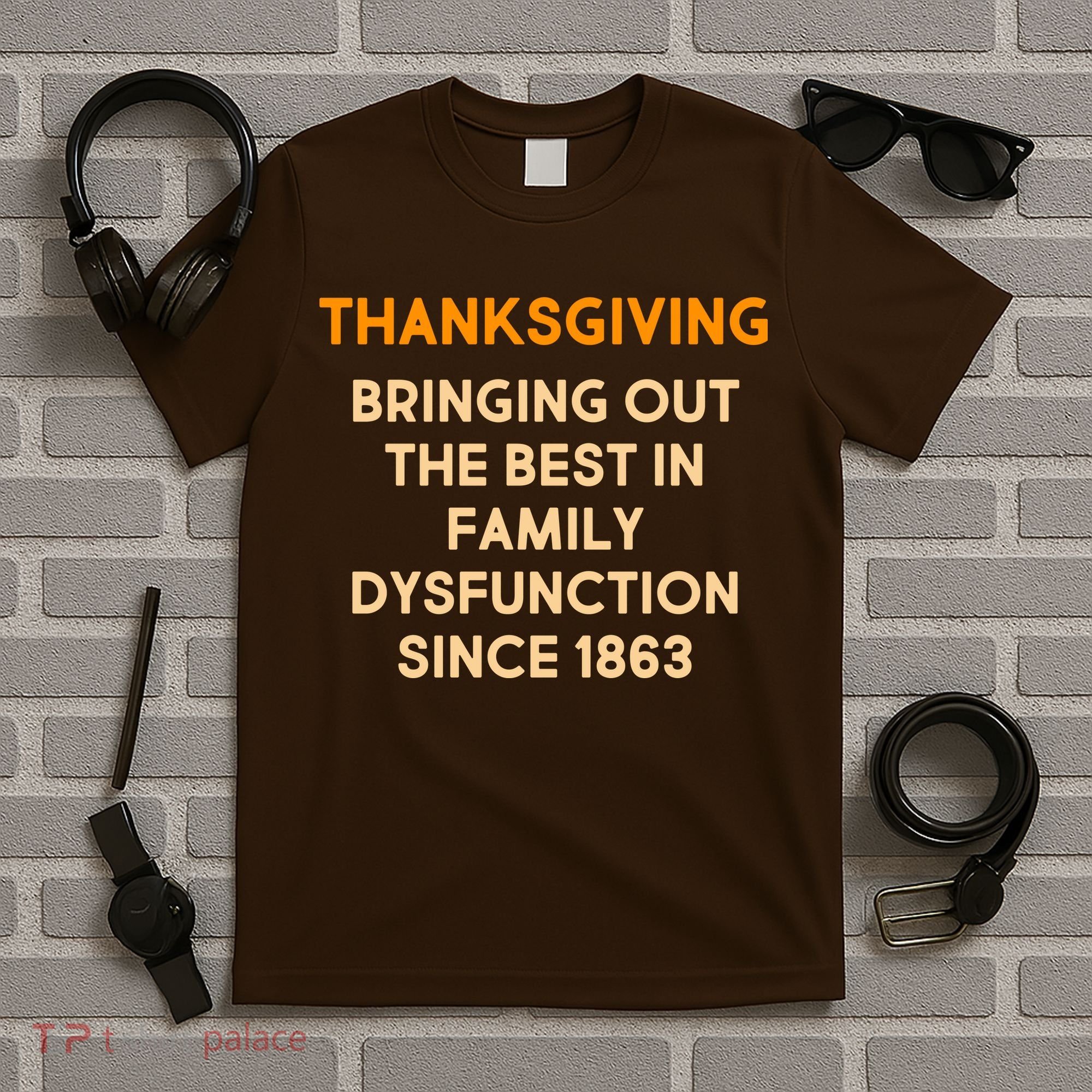 Thanksgiving Bringing Family Dysfunction Since 1863 T-Shirt