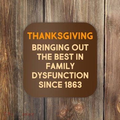 Thanksgiving Bringing Family Dysfunction Since 1863 Coaster