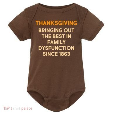 Thanksgiving Bringing Family Dysfunction Since 1863 Baby Bodysuit