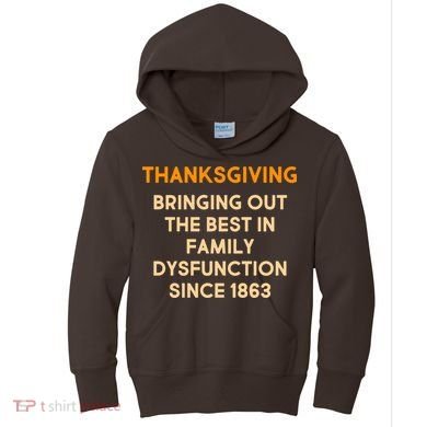 Thanksgiving Bringing Family Dysfunction Since 1863 Kids Hoodie