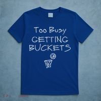 Too Busy Getting Buckets Basketball Cool Gift T-Shirt thumb 5