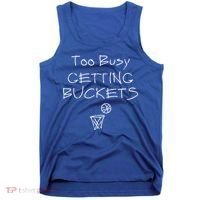 Too Busy Getting Buckets Basketball Cool Gift Tank Top thumb 0