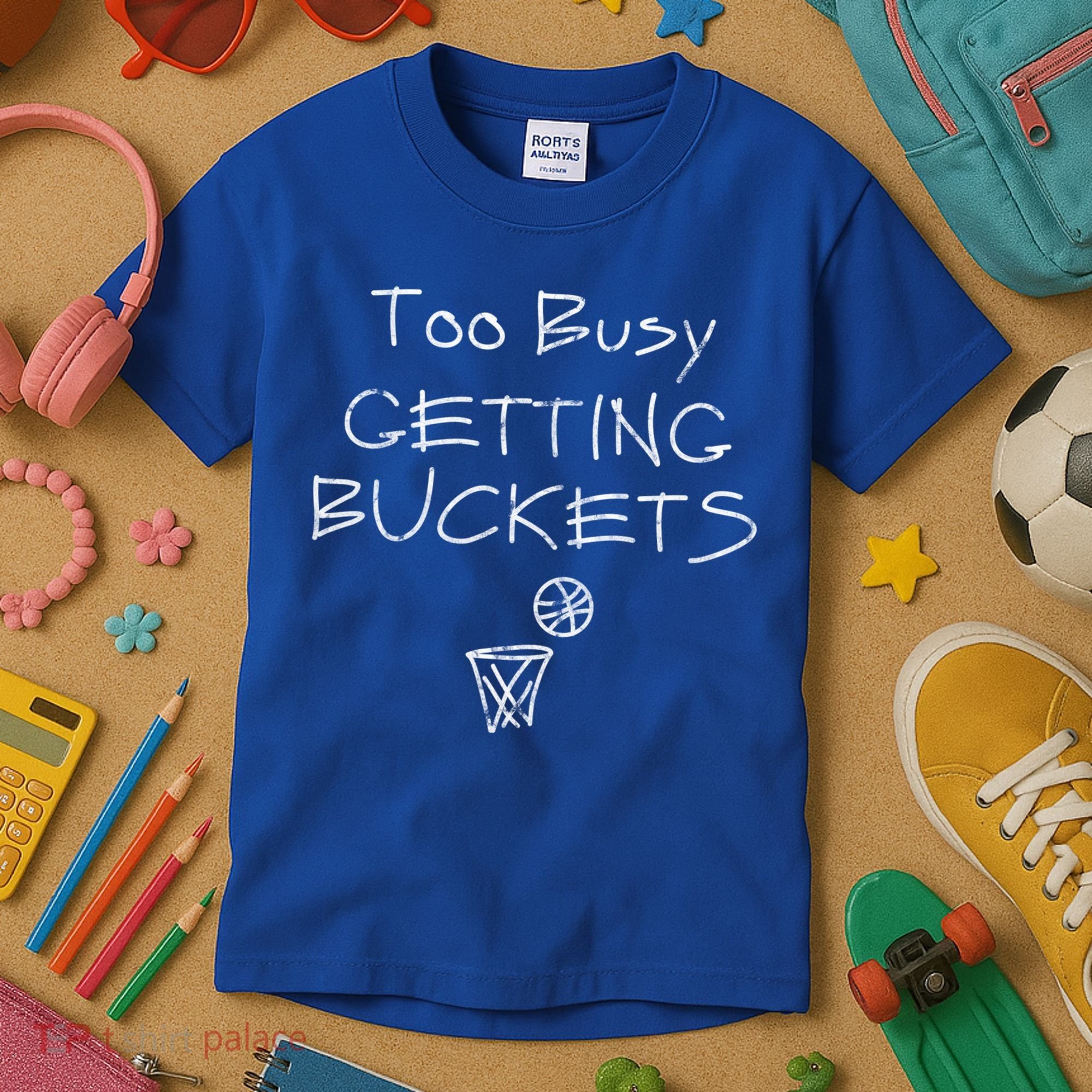 Too Busy Getting Buckets Basketball Cool Gift Kids T-Shirt