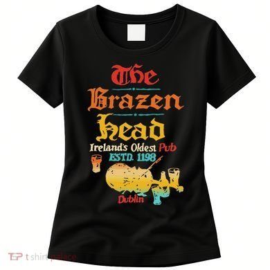 The Brazen Head IrelandS Oldest Pub Estd. 1198 Dublin Women's T-Shirt