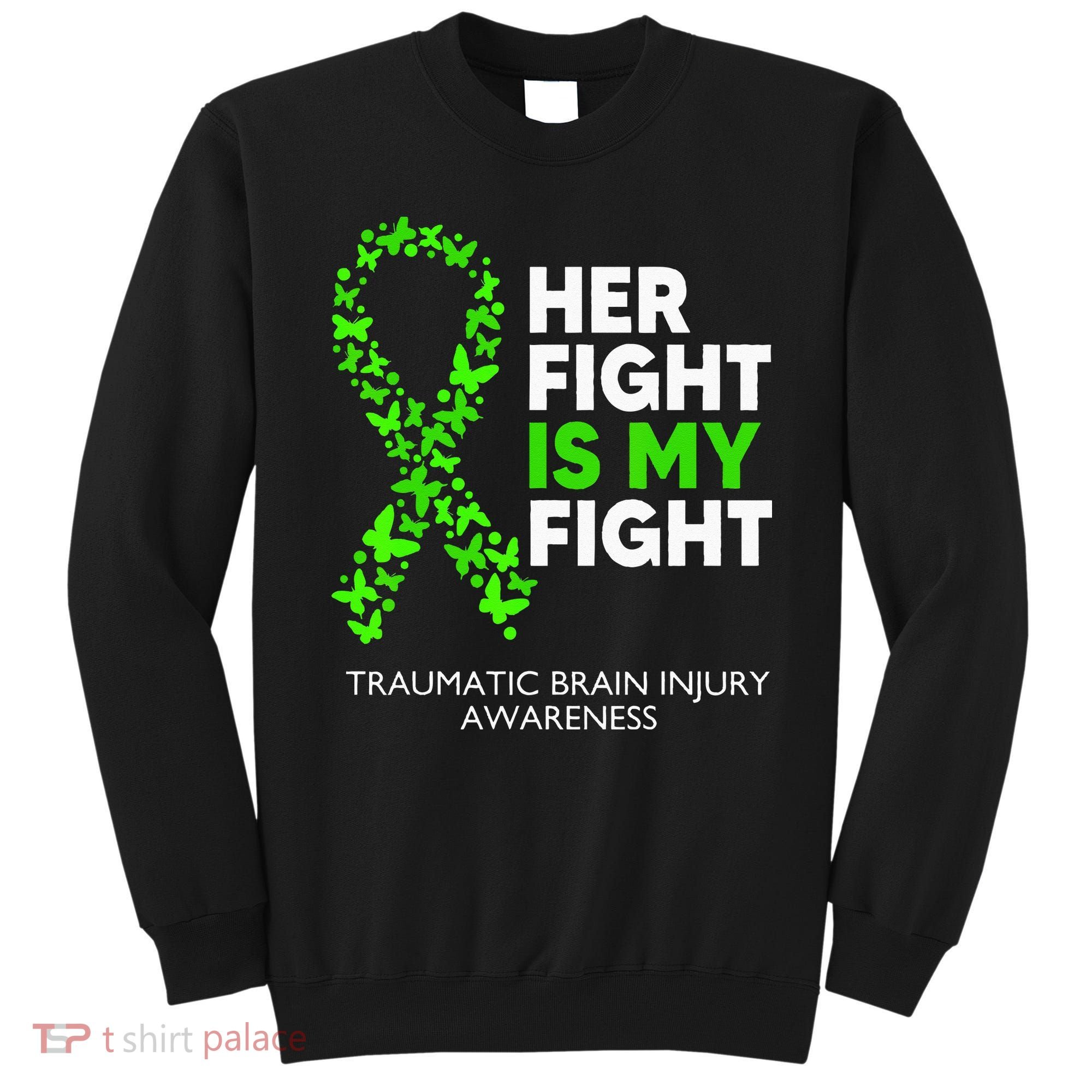 Traumatic Brain Injury Awareness Her Fight Green Ribbon Sweatshirt