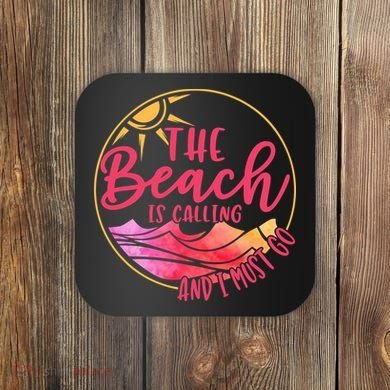 The Beach Is Calling And I Must Go Coaster