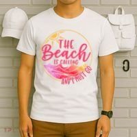 The Beach Is Calling And I Must Go T-Shirt thumb 6