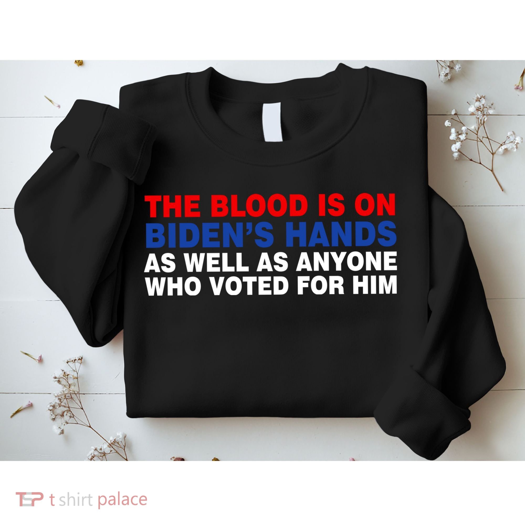 The Blood Is On Biden's Hands Sweatshirt