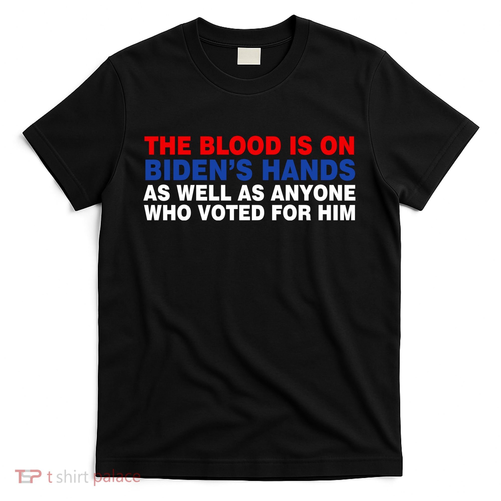 The Blood Is On Biden's Hands T-Shirt