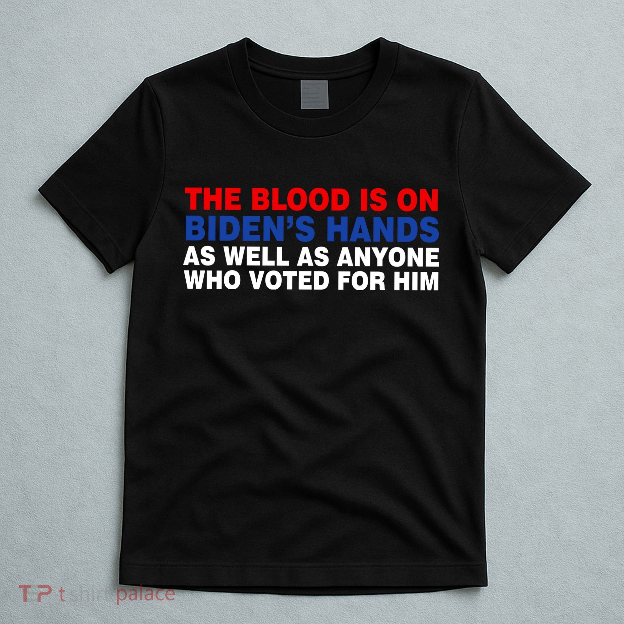The Blood Is On Biden's Hands T-Shirt