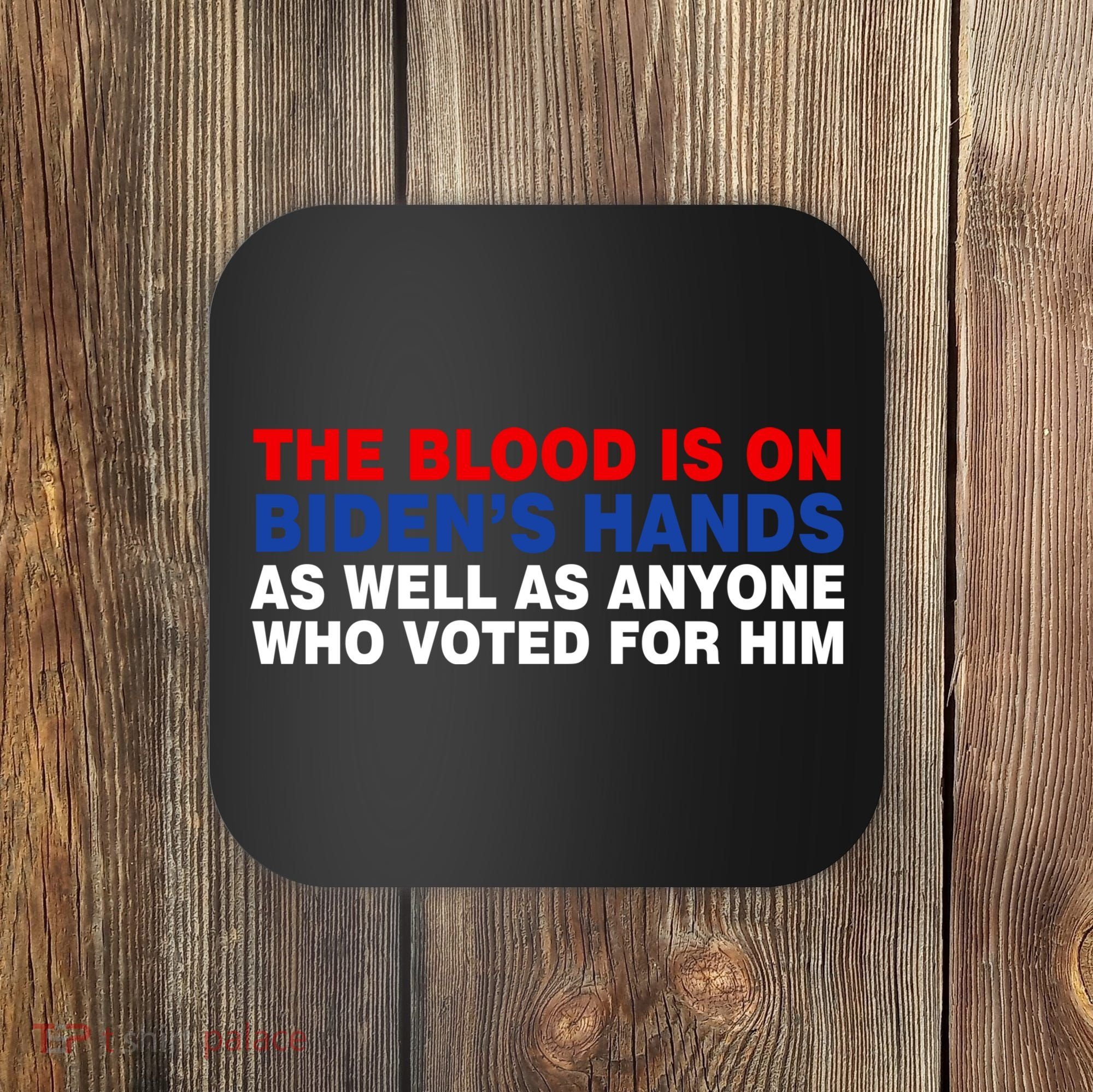 The Blood Is On Biden's Hands Coaster