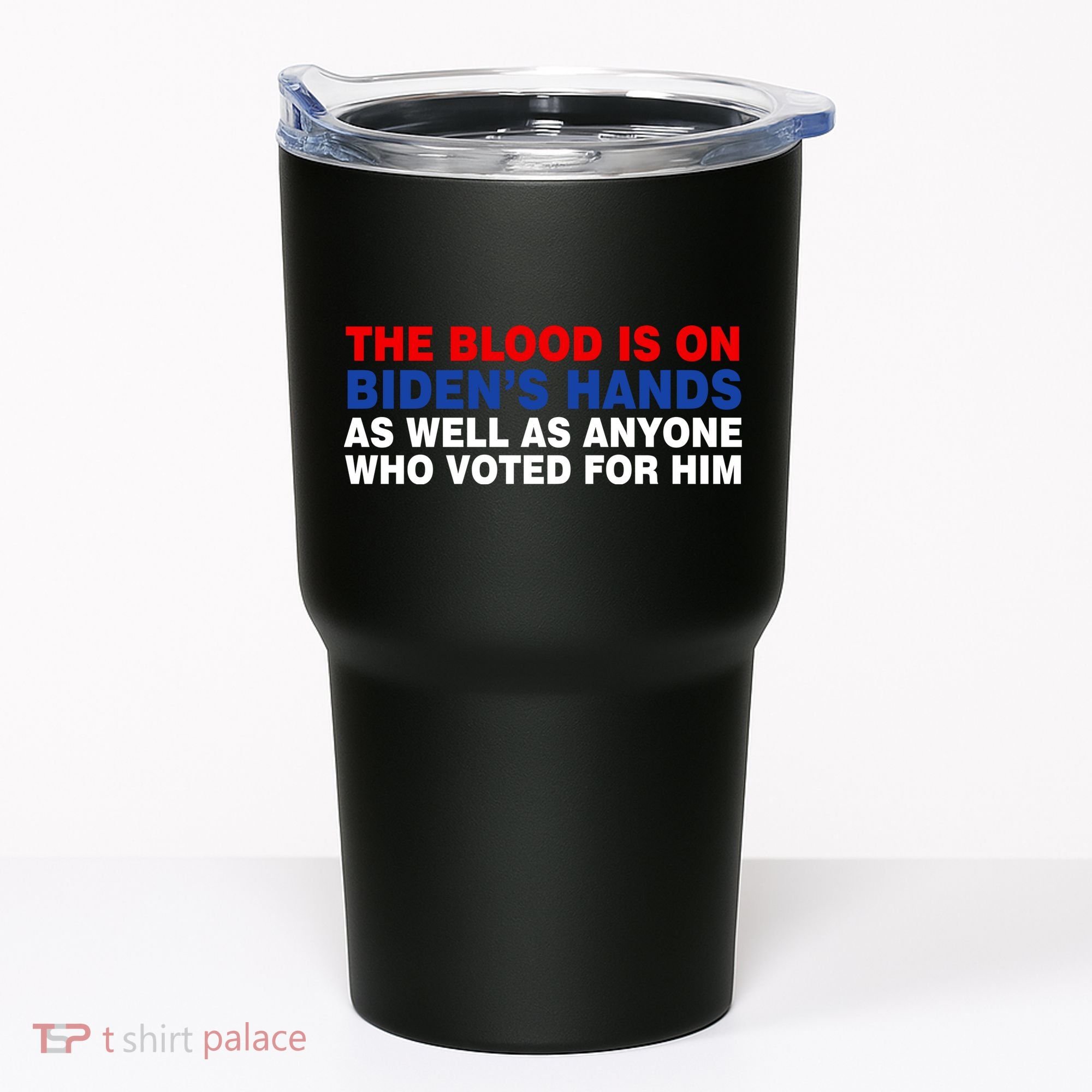 The Blood Is On Biden's Hands Tumbler