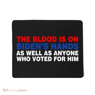 The Blood Is On Biden's Hands Mousepad