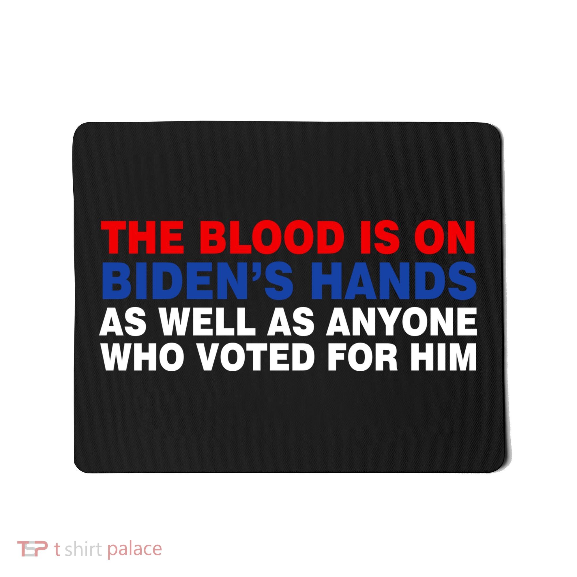 The Blood Is On Biden's Hands Mousepad