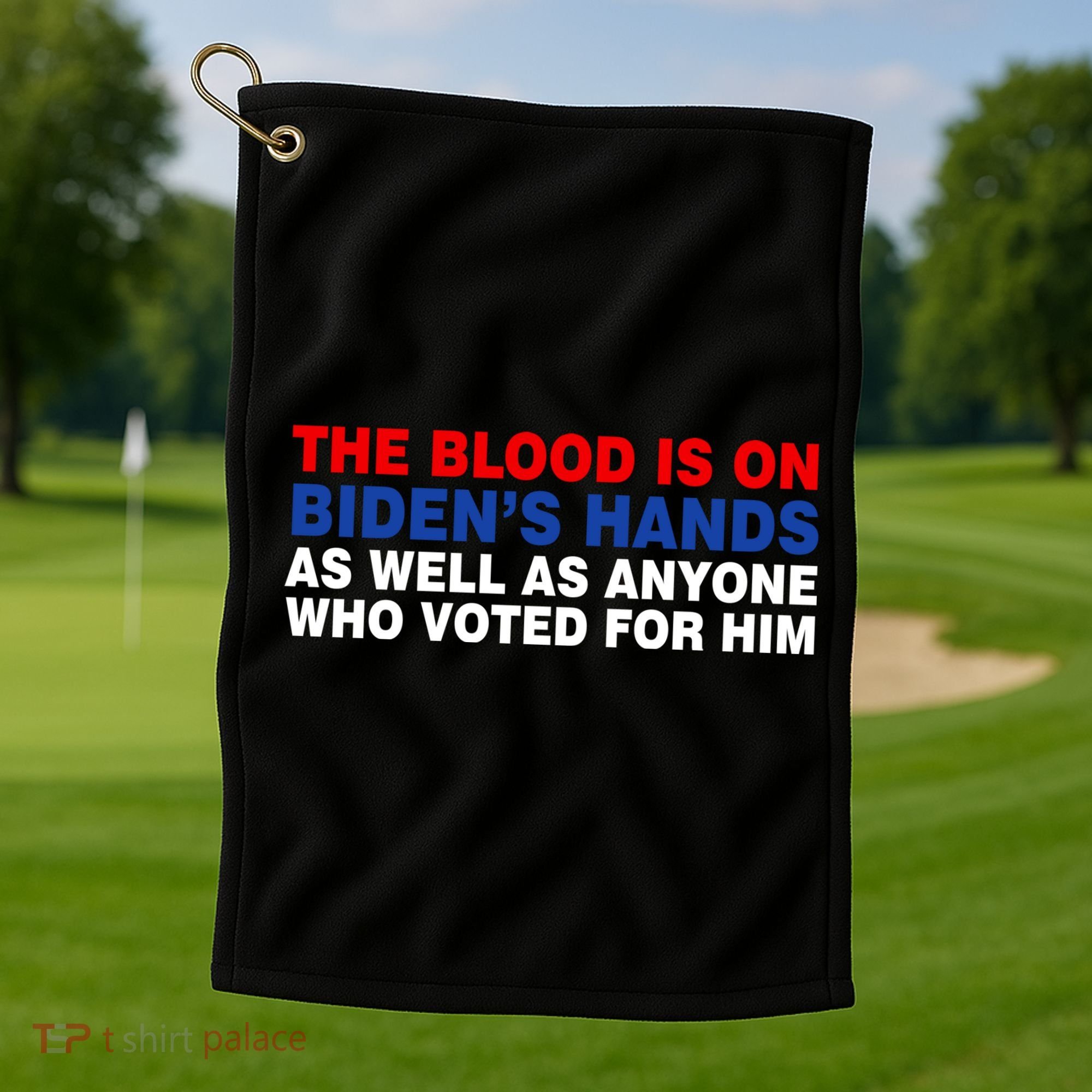The Blood Is On Biden's Hands Golf Towel