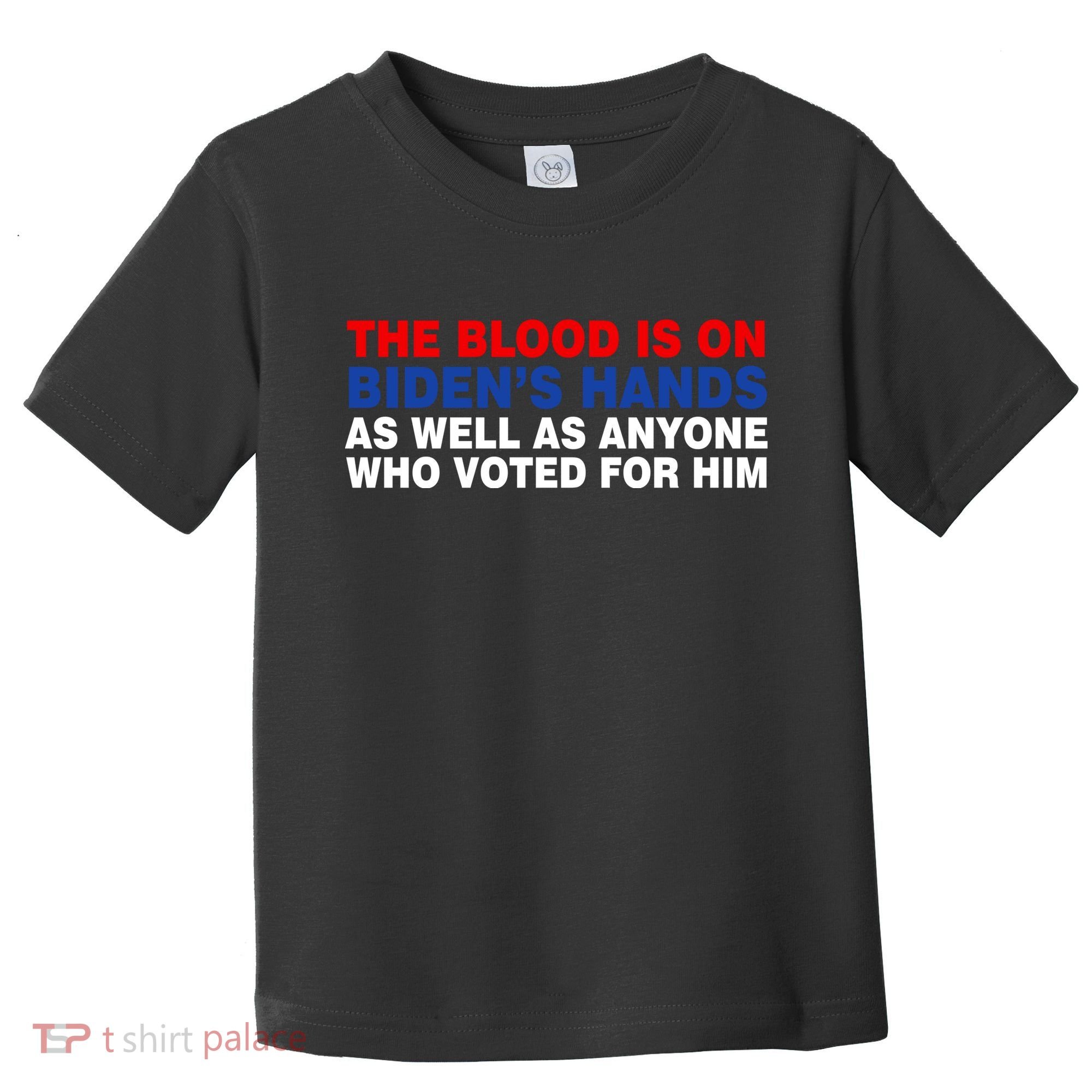 The Blood Is On Biden's Hands Toddler T-Shirt