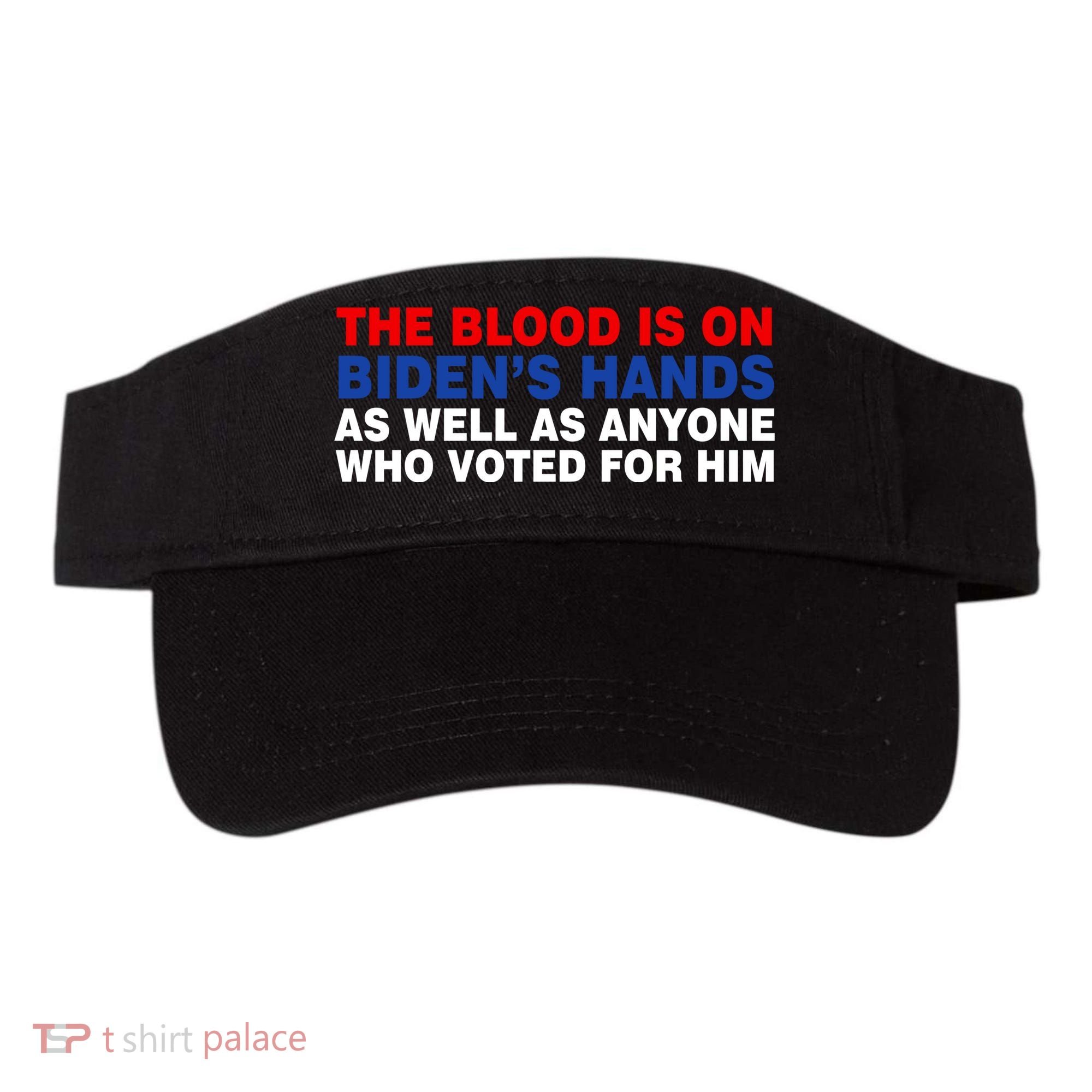 The Blood Is On Biden's Hands Visor