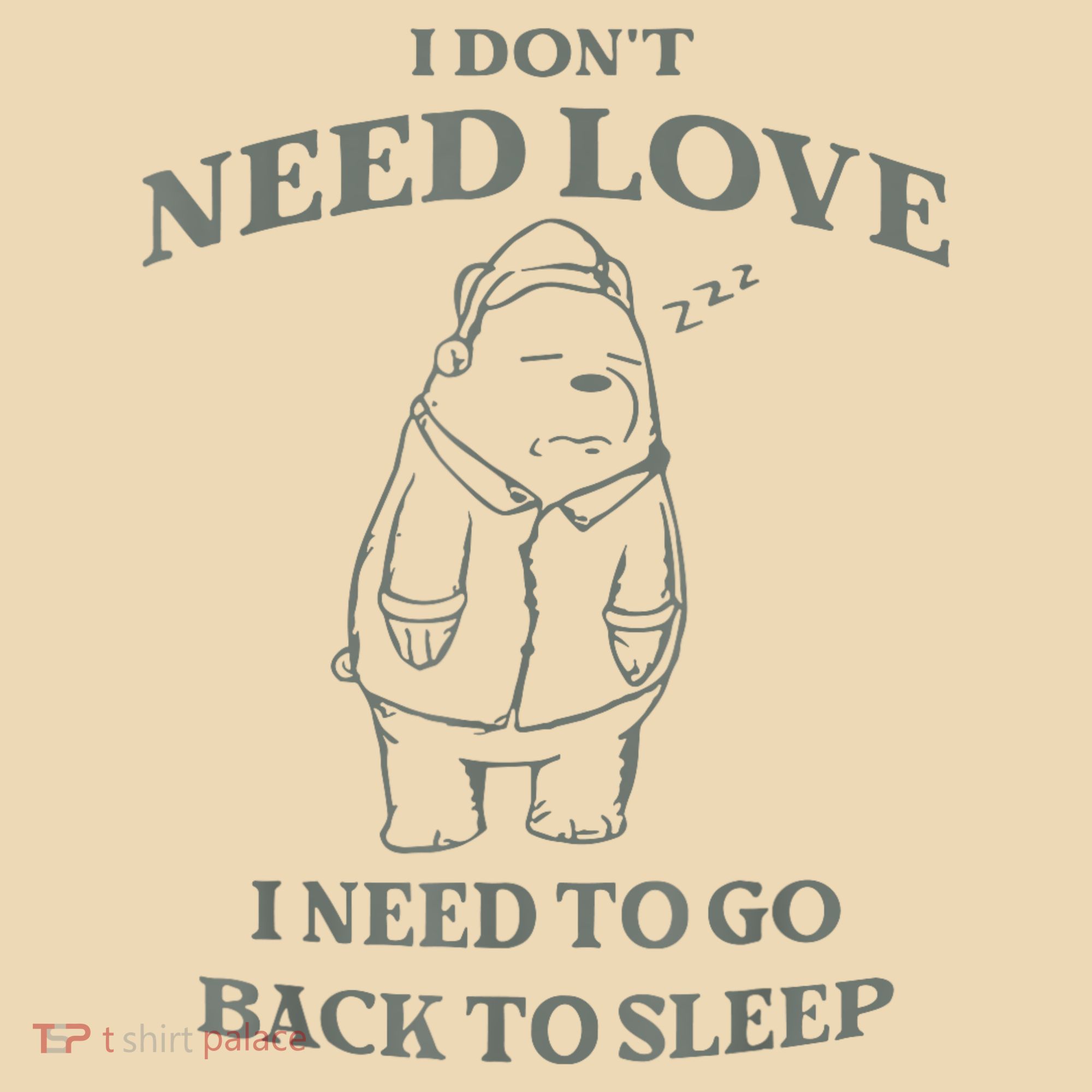 Teddy Bear I Don’T Need Love I Need To Go Back To Sleep Tote Bag
