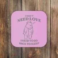Teddy Bear I Don’T Need Love I Need To Go Back To Sleep Coaster thumb 0