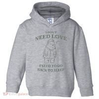 Teddy Bear I Don’T Need Love I Need To Go Back To Sleep Toddler Hoodie thumb 0