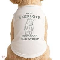 Teddy Bear I Don’T Need Love I Need To Go Back To Sleep Doggie Tank thumb 0