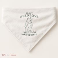 Teddy Bear I Don’T Need Love I Need To Go Back To Sleep USA-Made Doggie Bandana thumb 0