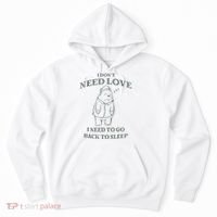Teddy Bear I Don’T Need Love I Need To Go Back To Sleep Hoodie thumb 0