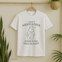Teddy Bear I Don’T Need Love I Need To Go Back To Sleep T-Shirt thumb 2