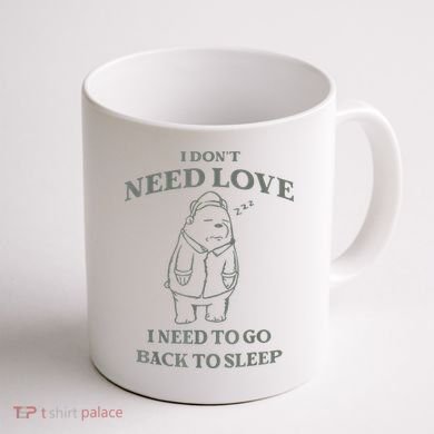 Teddy Bear I Don’T Need Love I Need To Go Back To Sleep Coffee Mug back
