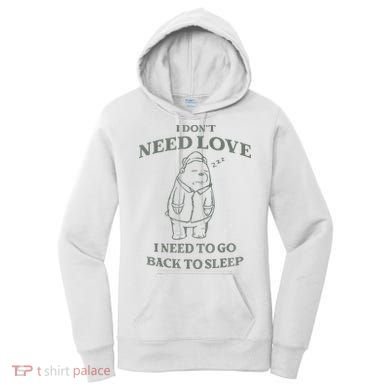Teddy Bear I Don’T Need Love I Need To Go Back To Sleep Women's Hoodie