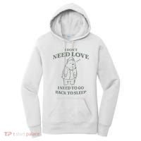 Teddy Bear I Don’T Need Love I Need To Go Back To Sleep Women's Hoodie thumb 0