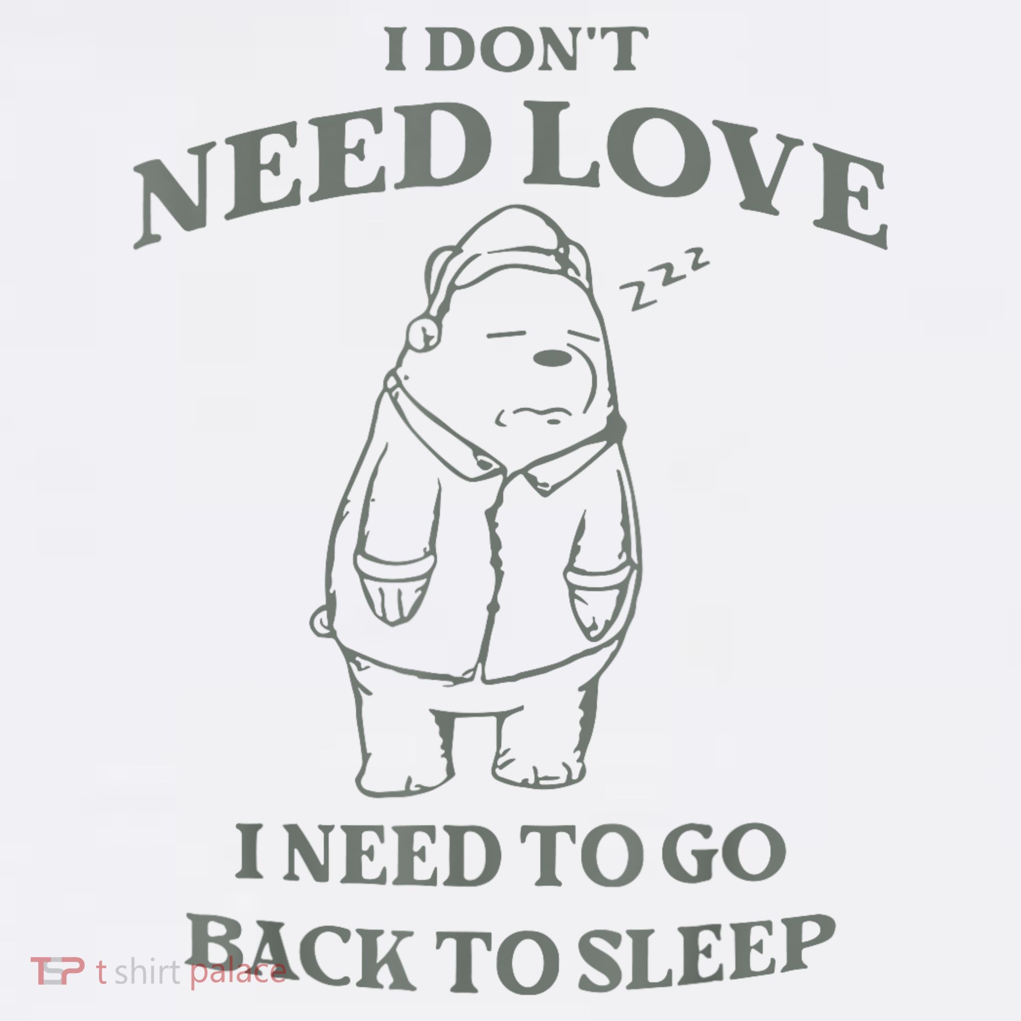 Teddy Bear I Don’T Need Love I Need To Go Back To Sleep Mousepad