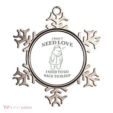 Teddy Bear I Don’T Need Love I Need To Go Back To Sleep Ornament