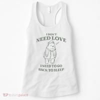 Teddy Bear I Don’T Need Love I Need To Go Back To Sleep Women's Tank Top thumb 0