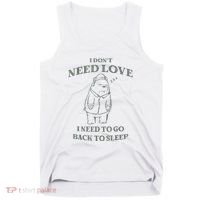 Teddy Bear I Don’T Need Love I Need To Go Back To Sleep Tank Top thumb 0