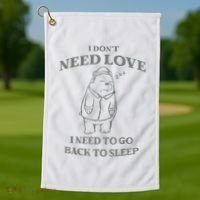 Teddy Bear I Don’T Need Love I Need To Go Back To Sleep Golf Towel thumb 1