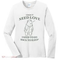 Teddy Bear I Don’T Need Love I Need To Go Back To Sleep Women's Long Sleeve Shirt thumb 0