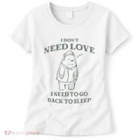 Teddy Bear I Don’T Need Love I Need To Go Back To Sleep Women's T-Shirt thumb 0