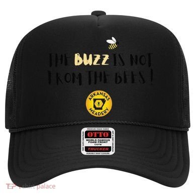 The Buzz Is Not From The Bees Hat