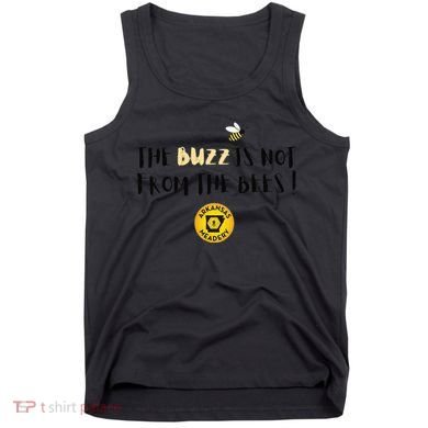 The Buzz Is Not From The Bees Tank Top