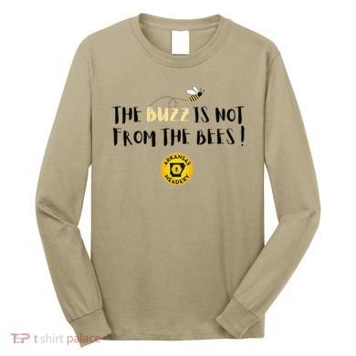 The Buzz Is Not From The Bees Long Sleeve Shirt