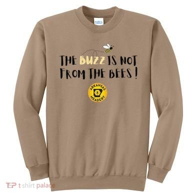 The Buzz Is Not From The Bees Sweatshirt