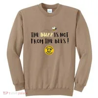The Buzz Is Not From The Bees Sweatshirt thumb 0