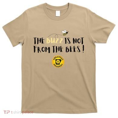 The Buzz Is Not From The Bees T-Shirt