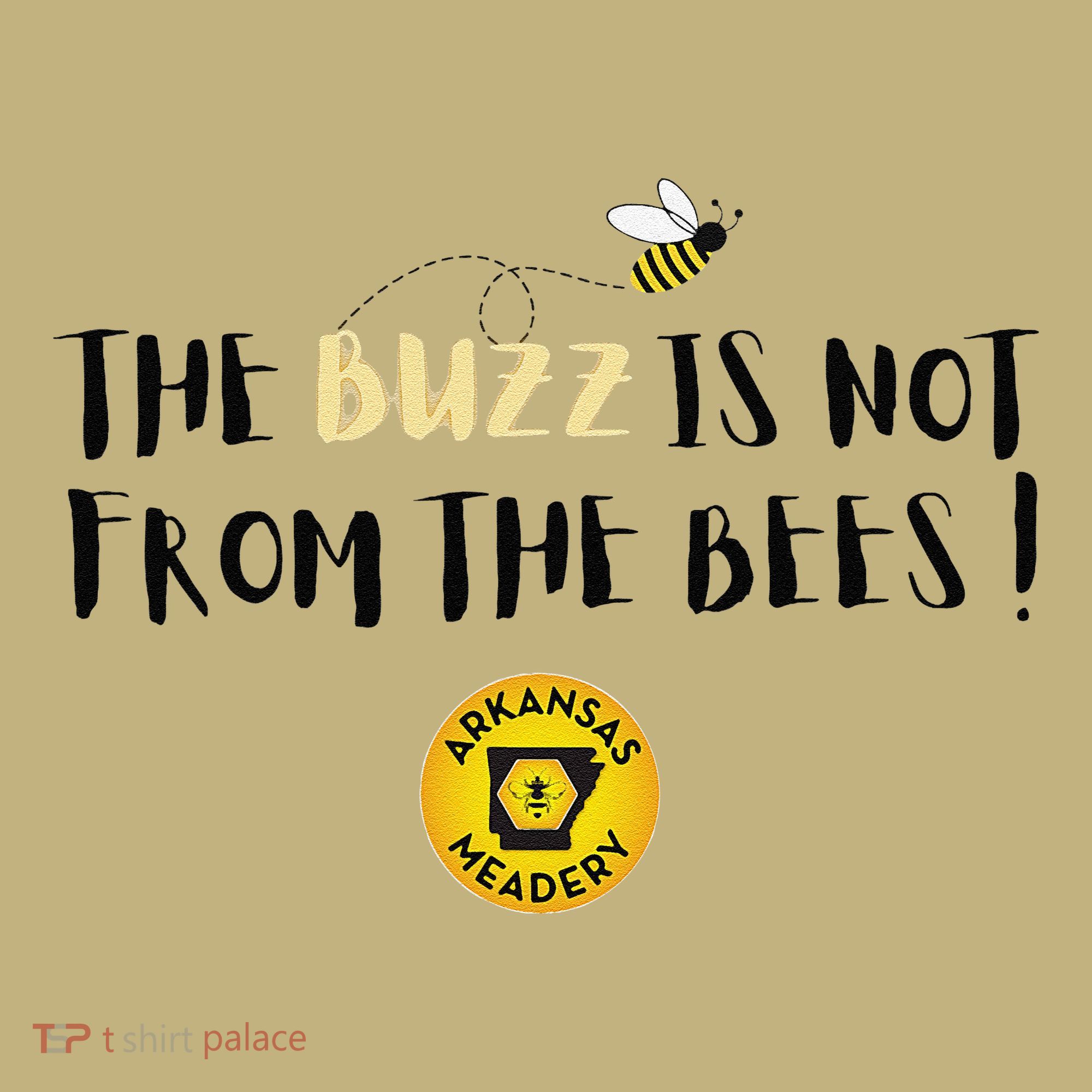 The Buzz Is Not From The Bees T-Shirt