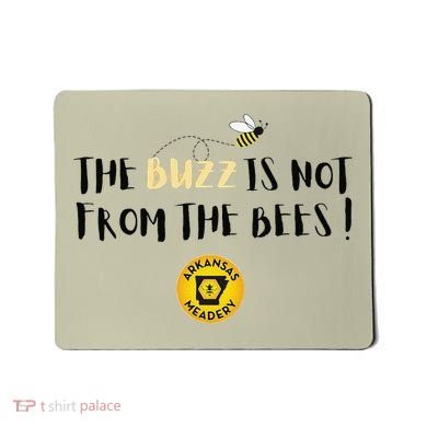 The Buzz Is Not From The Bees Mousepad