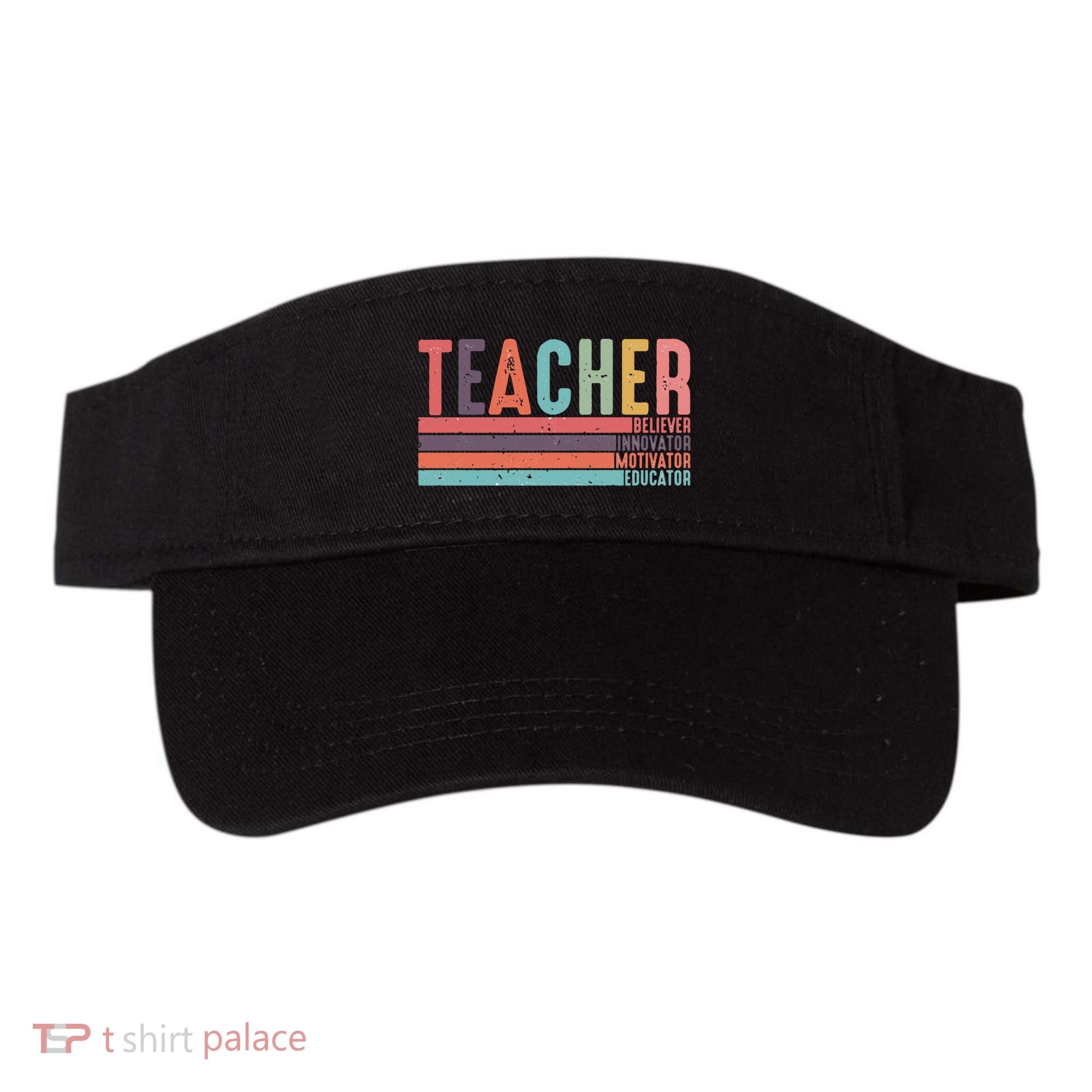 Teacher Believer Innovator Motivator Educator Teacher Life Back To School Visor