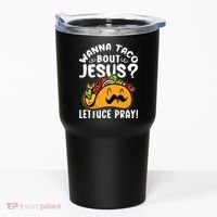 Taco Bout Jesus Lettuce Pray Taco Lover Viva México Tumbler thumb 0