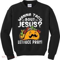 Taco Bout Jesus Lettuce Pray Taco Lover Viva México Kids Sweatshirt thumb 0